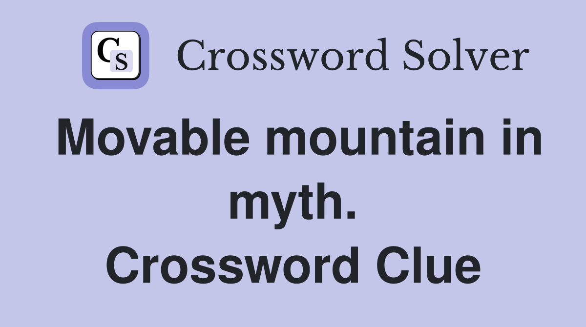 Movable mountain in myth. Crossword Clue