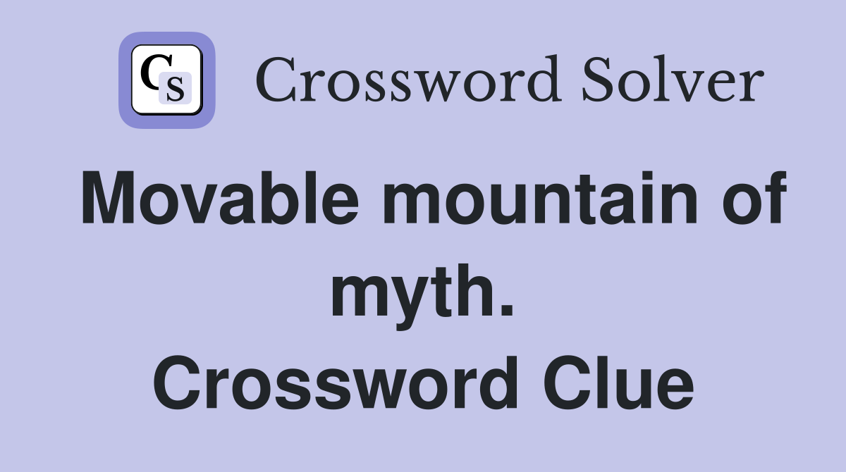 Movable mountain of myth. Crossword Clue