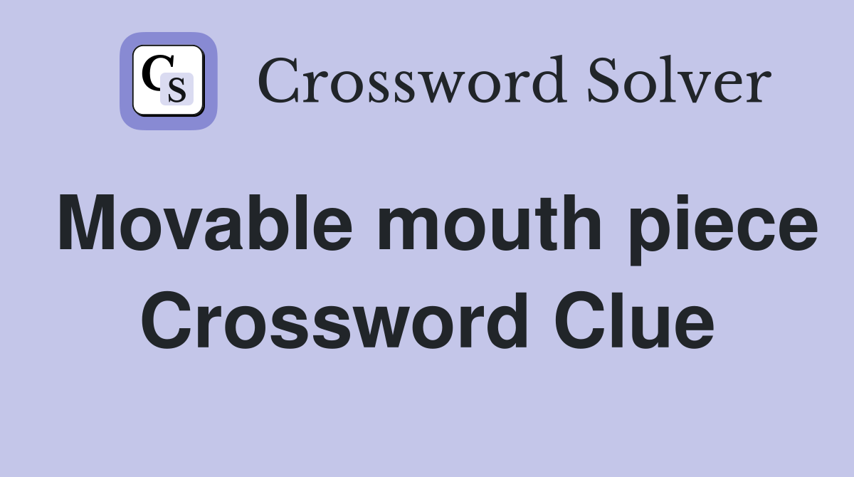 Movable mouth piece Crossword Clue