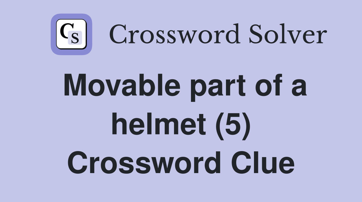 Movable part of a helmet (5) Crossword Clue