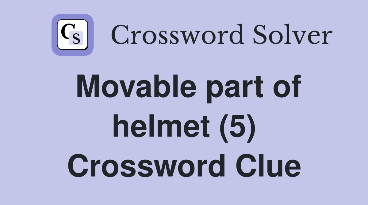 Movable part of helmet (5) Crossword Clue