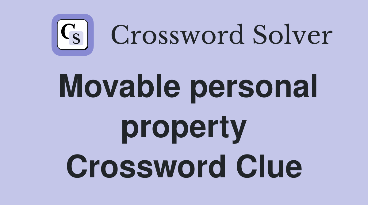 Movable personal property Crossword Clue