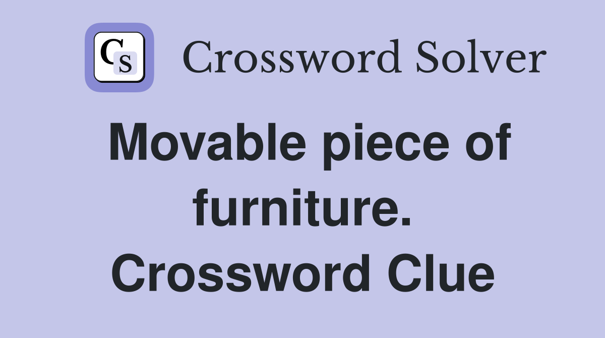 Movable piece of furniture. Crossword Clue