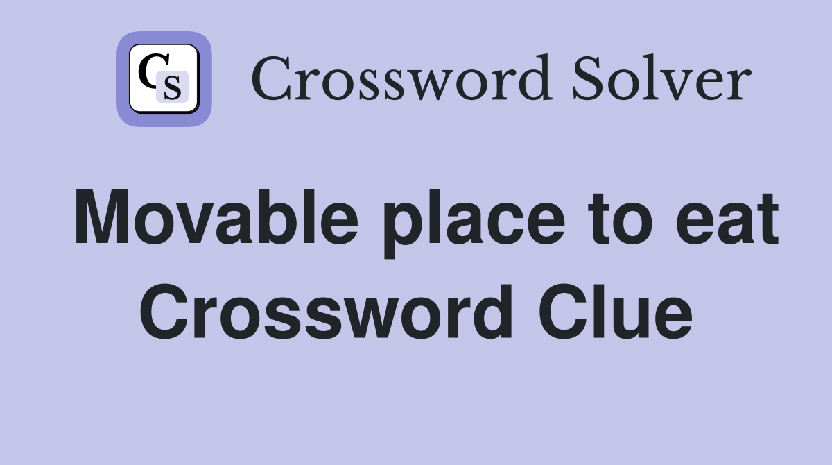 Movable place to eat Crossword Clue