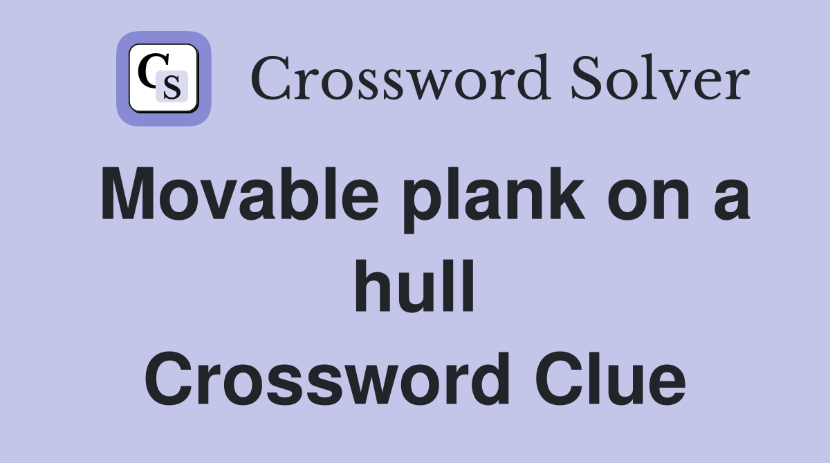 Movable plank on a hull Crossword Clue