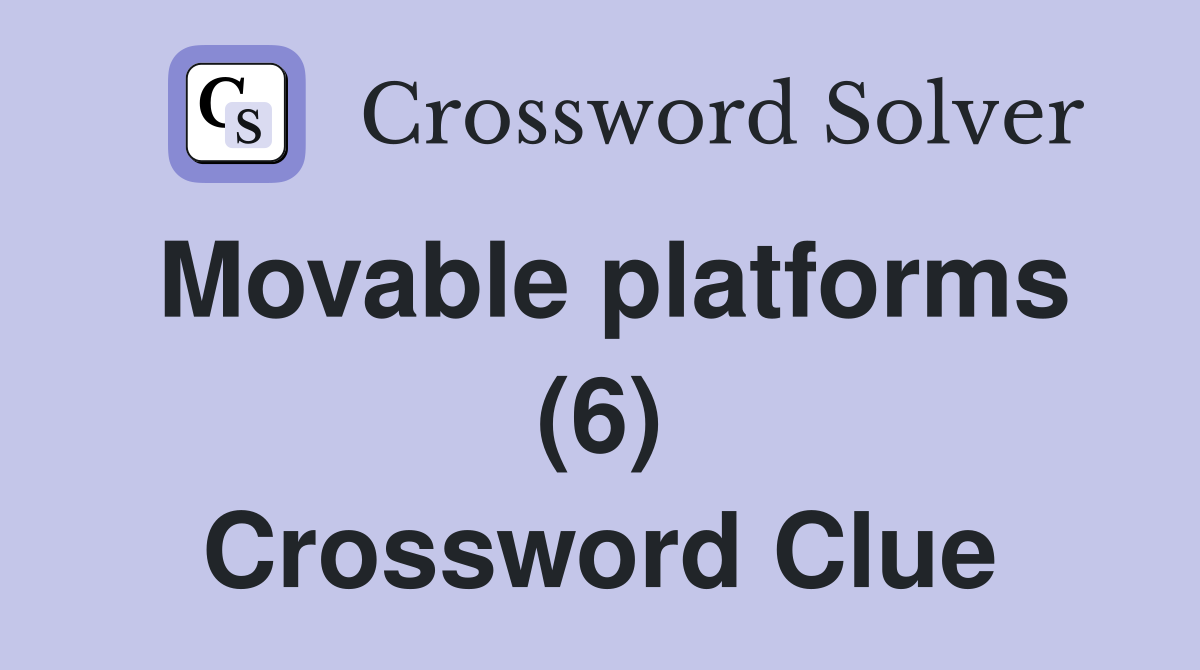 Movable platforms (6) Crossword Clue
