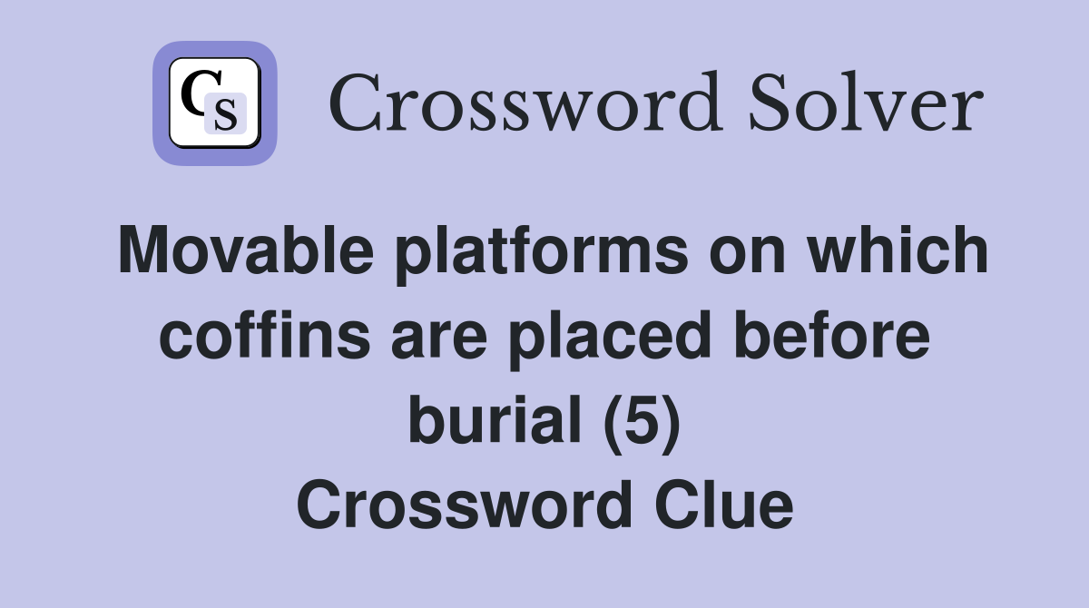 Movable platforms on which coffins are placed before burial (5) Crossword Clue