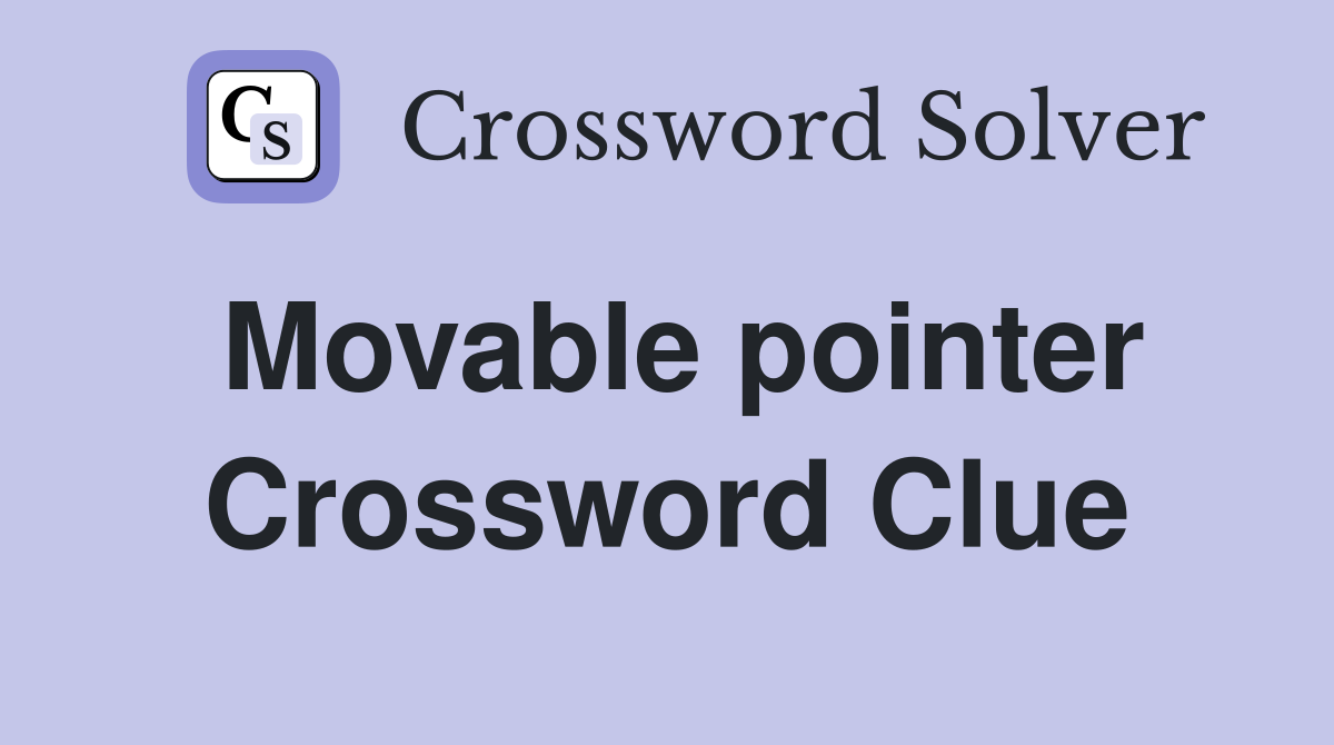 Movable pointer Crossword Clue