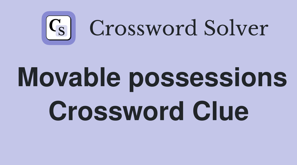 Movable possessions Crossword Clue
