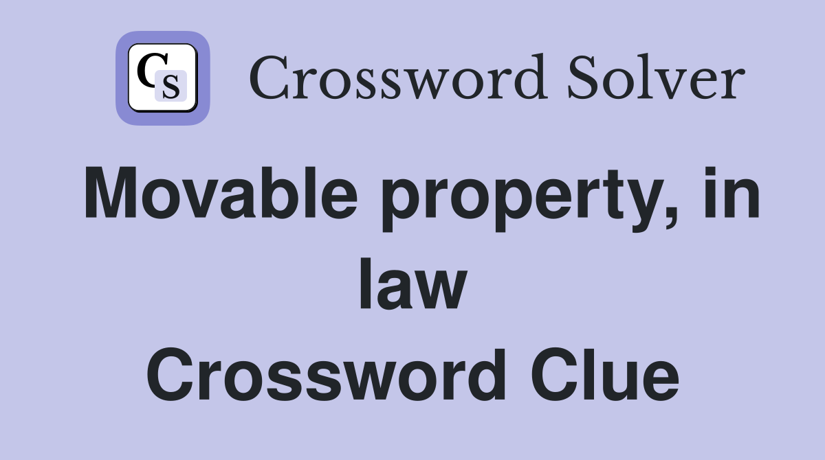 Movable property, in law Crossword Clue