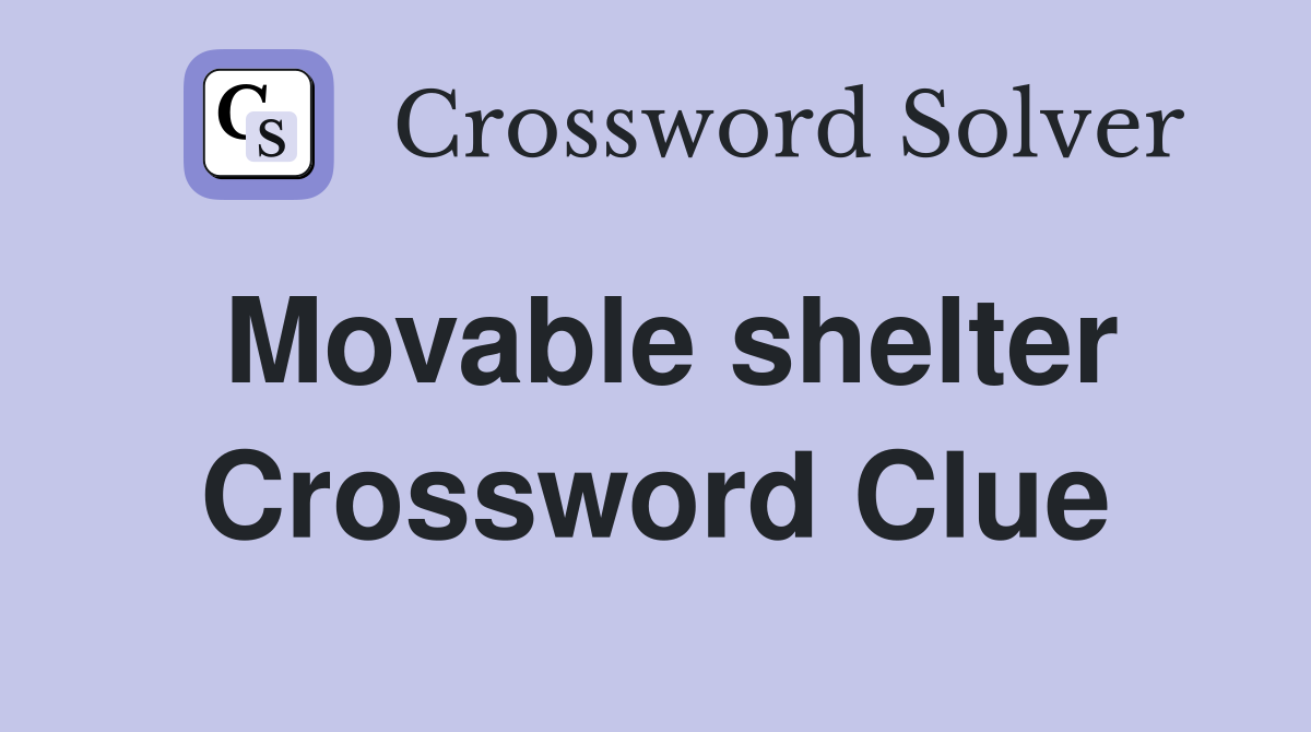 Movable shelter Crossword Clue