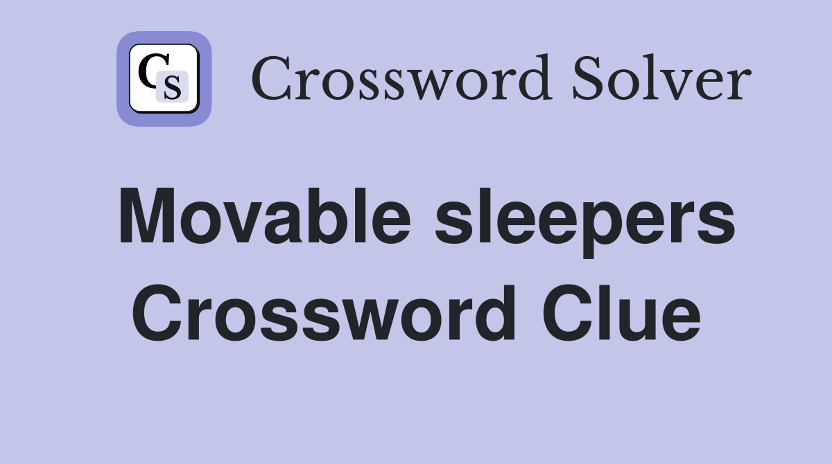 Movable sleepers Crossword Clue