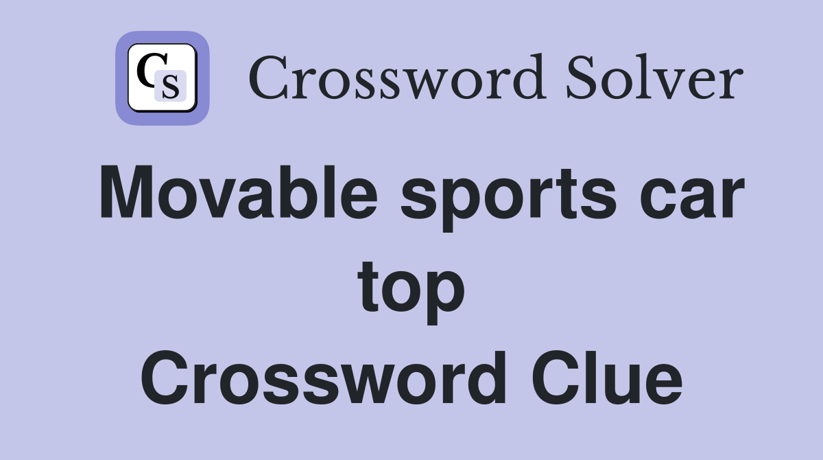 Movable sports car top Crossword Clue