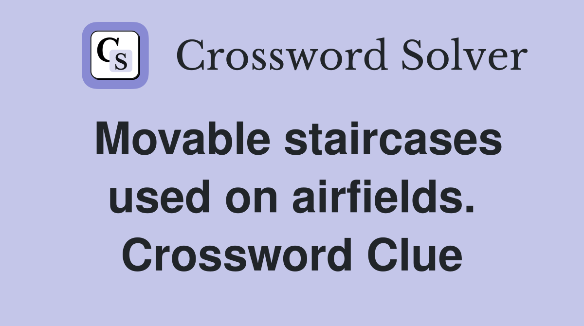 Movable staircases used on airfields. Crossword Clue