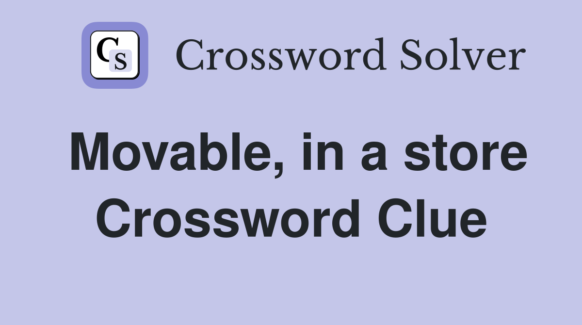 Movable, in a store Crossword Clue