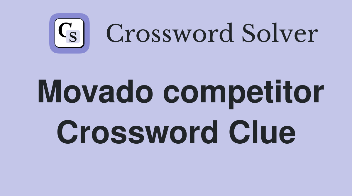 Movado competitor Crossword Clue