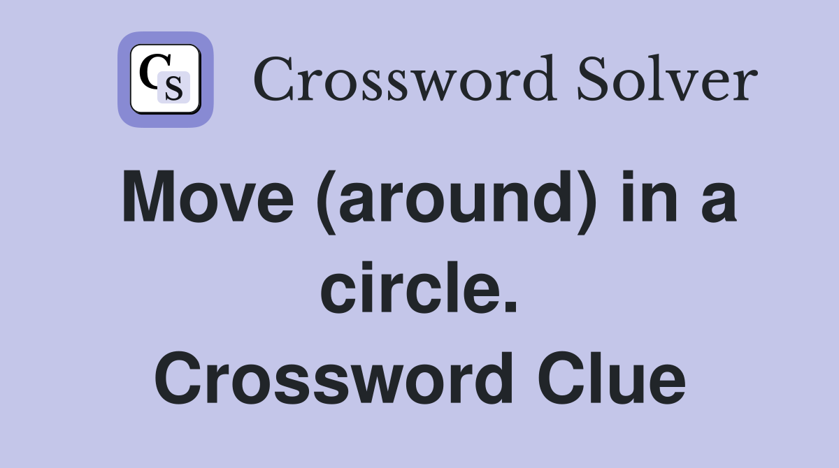 Move (around) in a circle. Crossword Clue