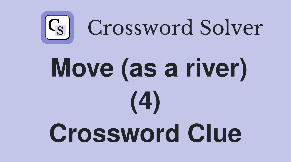 Move (as a river) (4) Crossword Clue