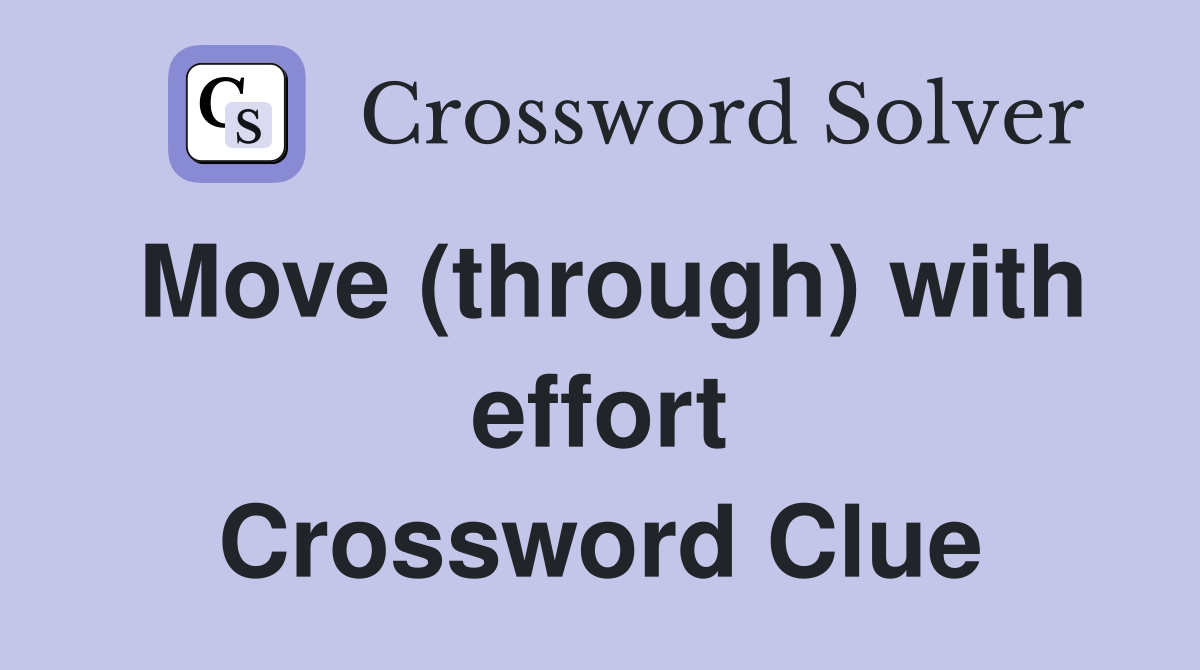 Move (through) with effort Crossword Clue