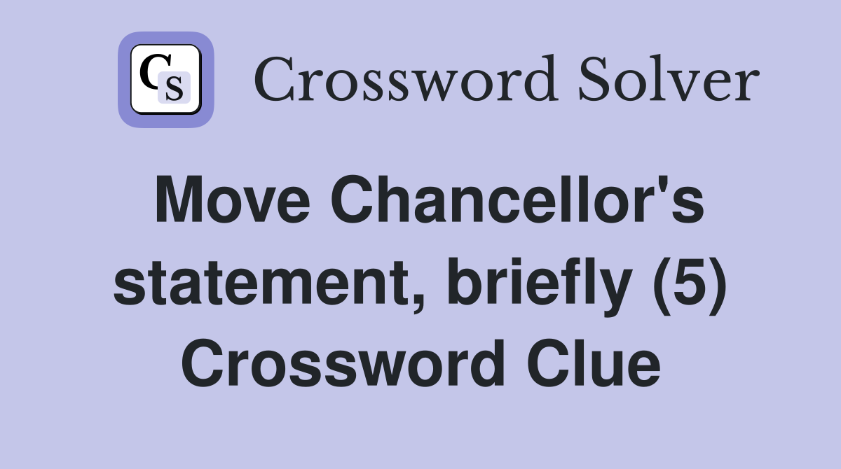 Move Chancellor's statement, briefly (5) Crossword Clue