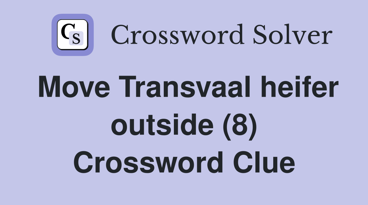Move Transvaal heifer outside (8) Crossword Clue