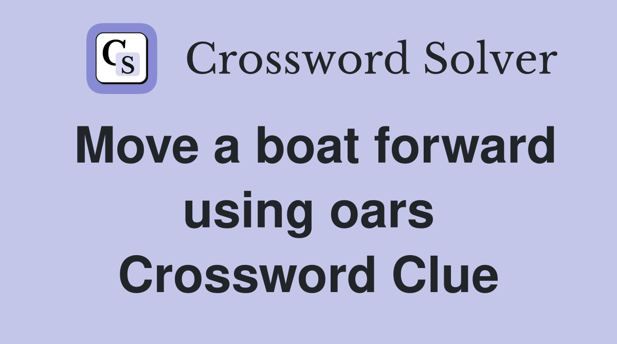 Move a boat forward using oars Crossword Clue