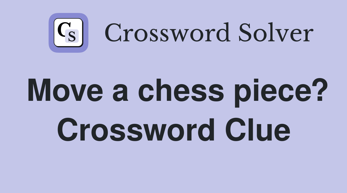 Move a chess piece? Crossword Clue
