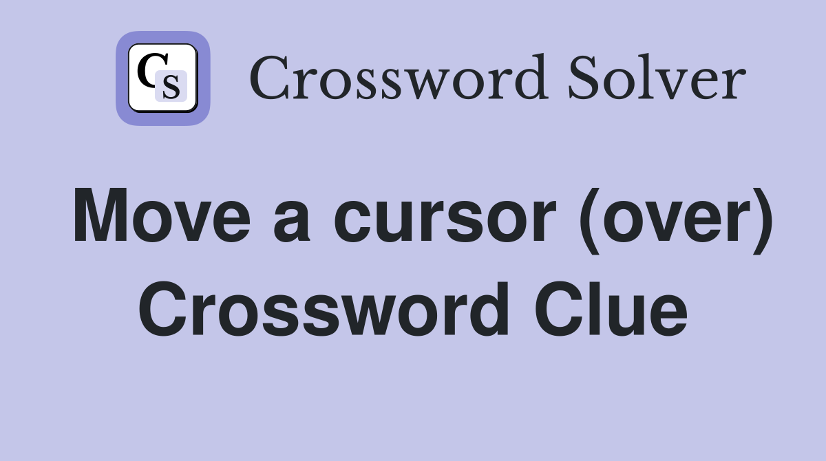 Move a cursor (over) Crossword Clue