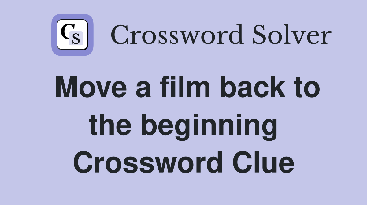 Move a film back to the beginning Crossword Clue