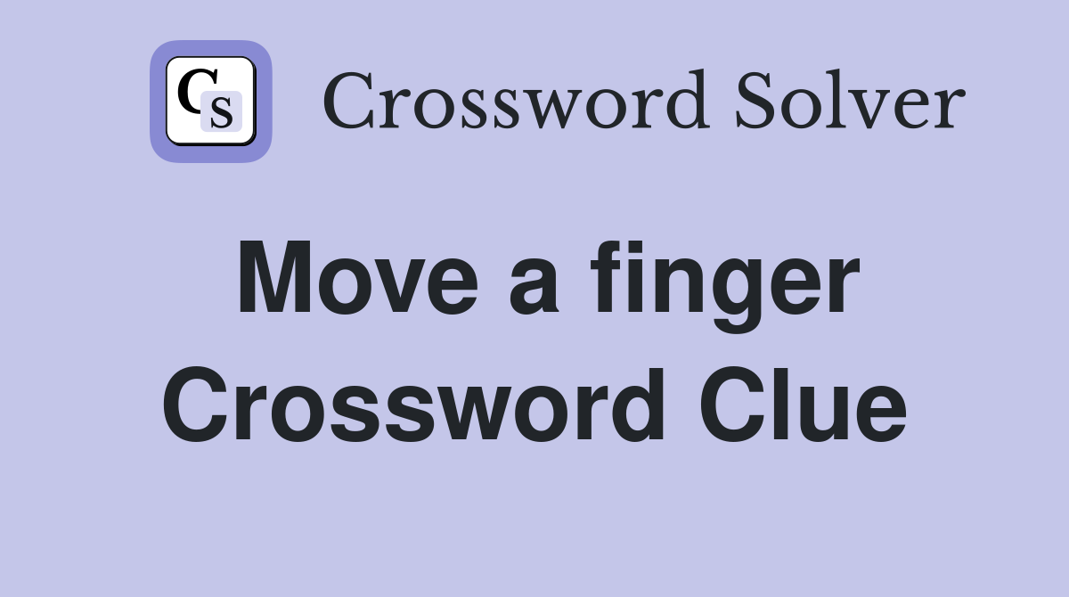 Move a finger Crossword Clue