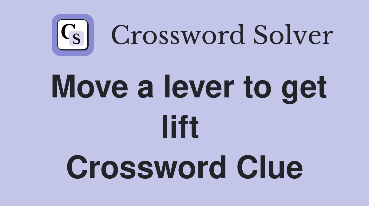 Move a lever to get lift  Crossword Clue