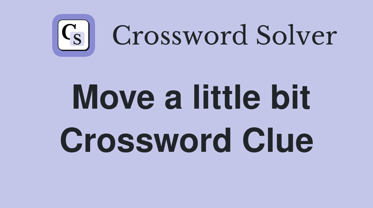 Move a little bit Crossword Clue