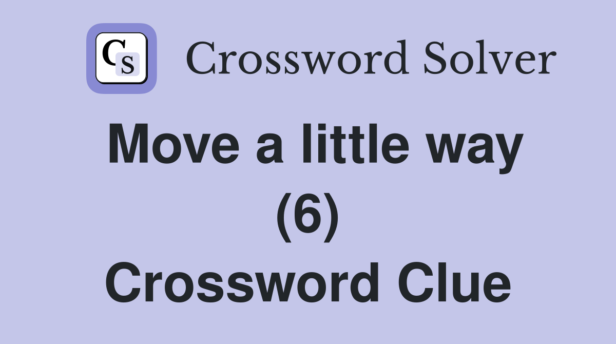 Move a little way (6) Crossword Clue