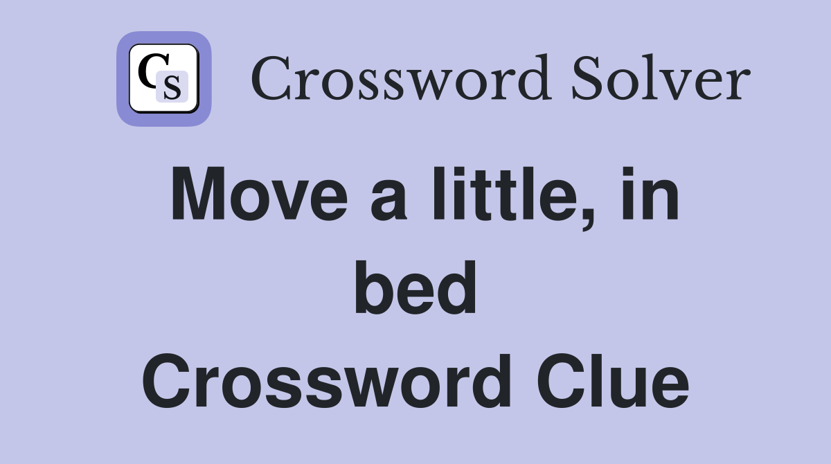 Move a little, in bed Crossword Clue