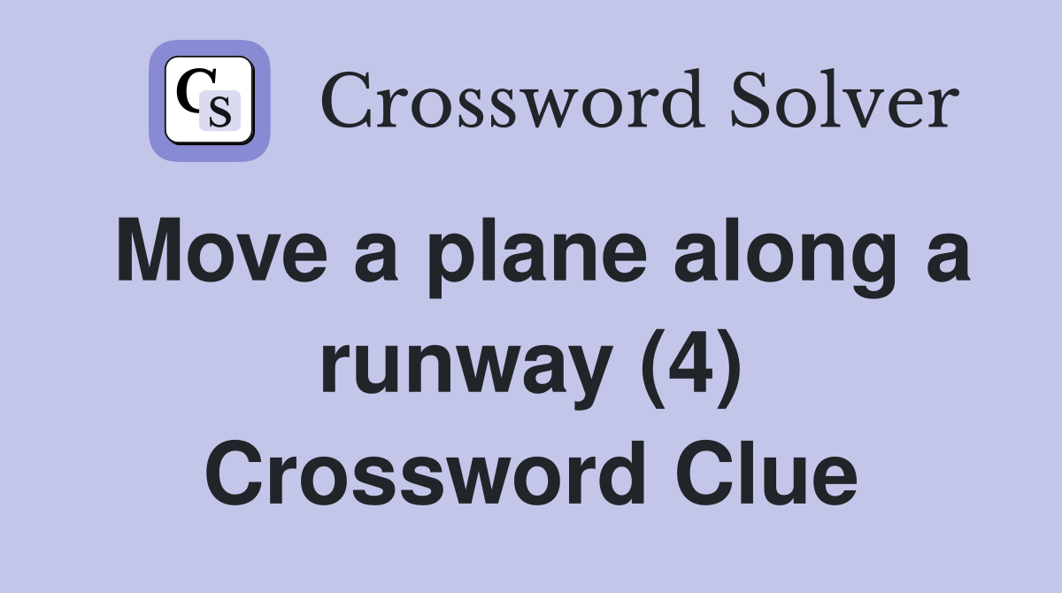 Move a plane along a runway (4) Crossword Clue