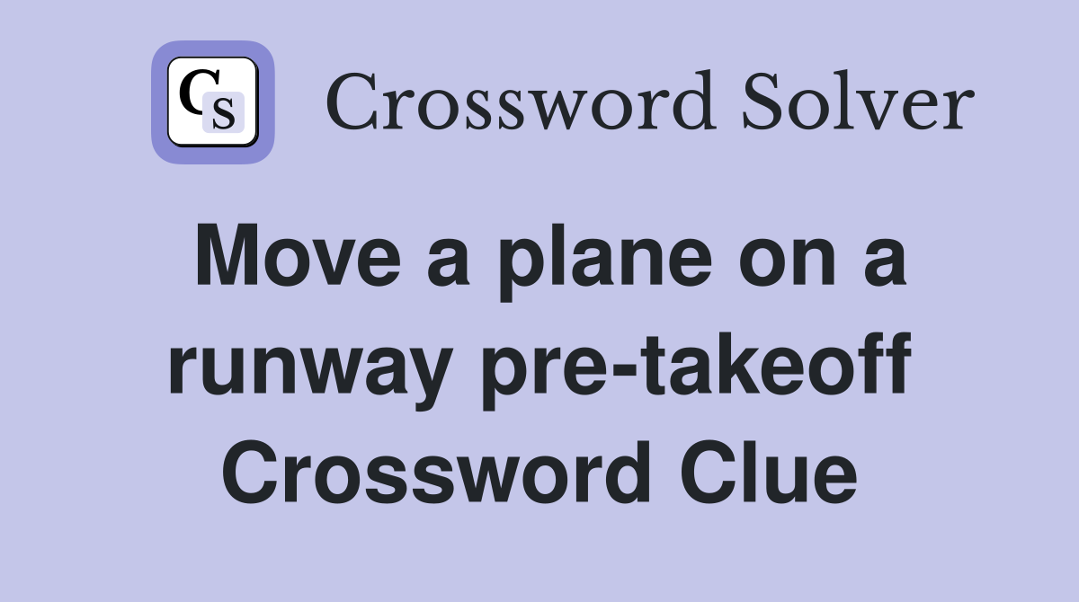 Move a plane on a runway pre-takeoff Crossword Clue