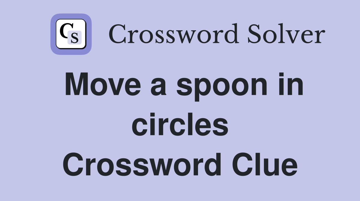 Move a spoon in circles Crossword Clue