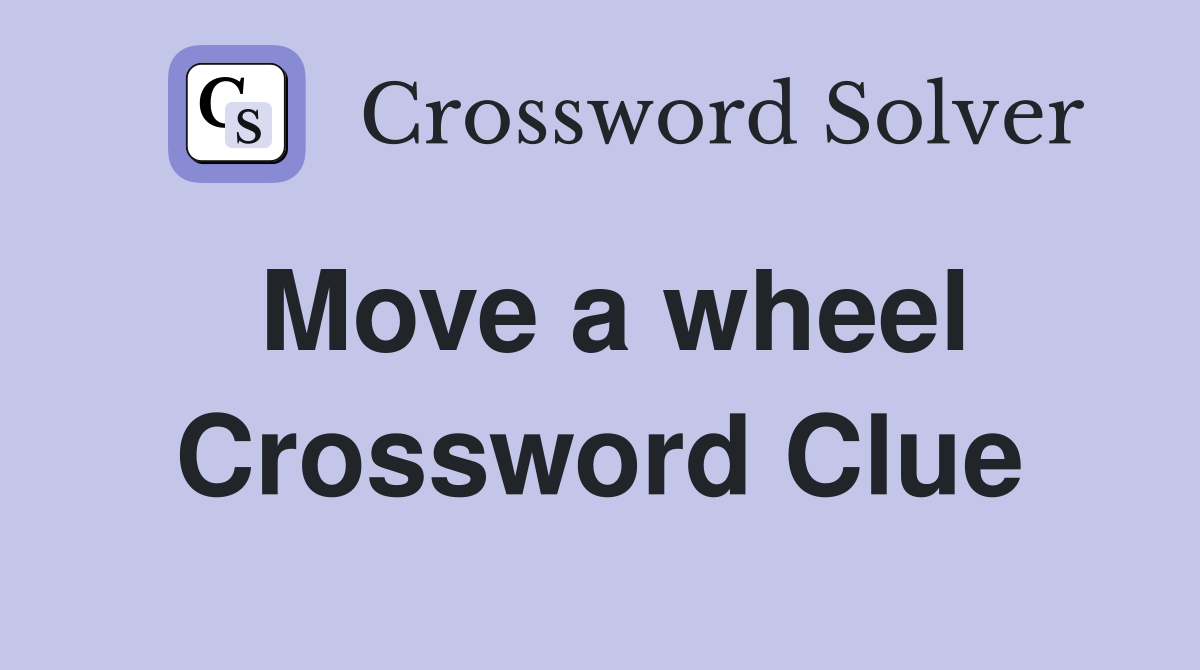 Move a wheel Crossword Clue