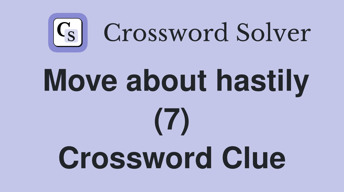 Move about hastily (7) Crossword Clue