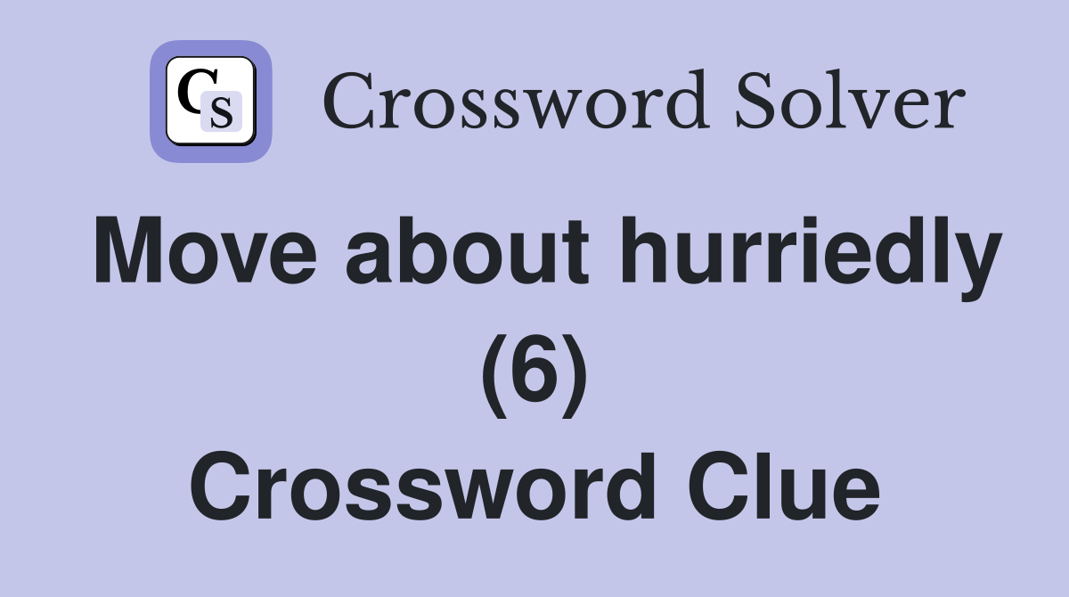 Move about hurriedly (6) Crossword Clue