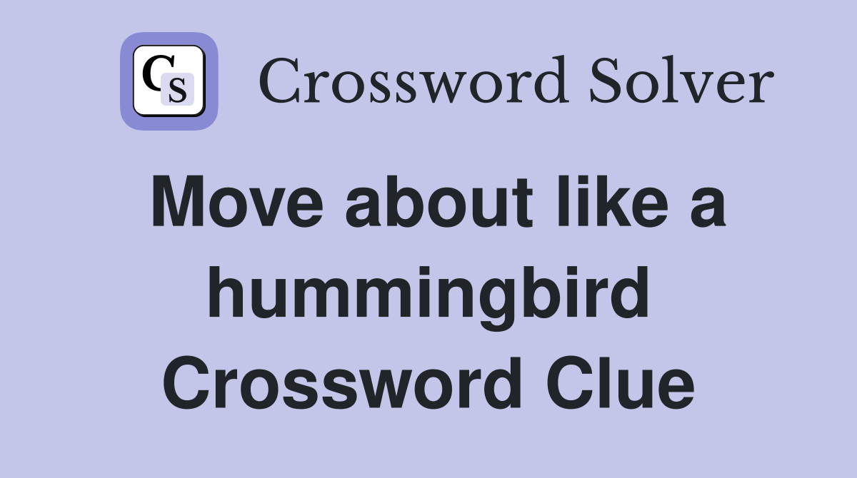 Move about like a hummingbird Crossword Clue