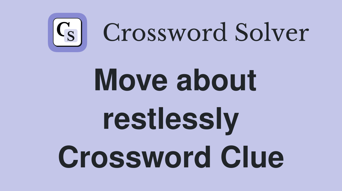 Move about restlessly Crossword Clue