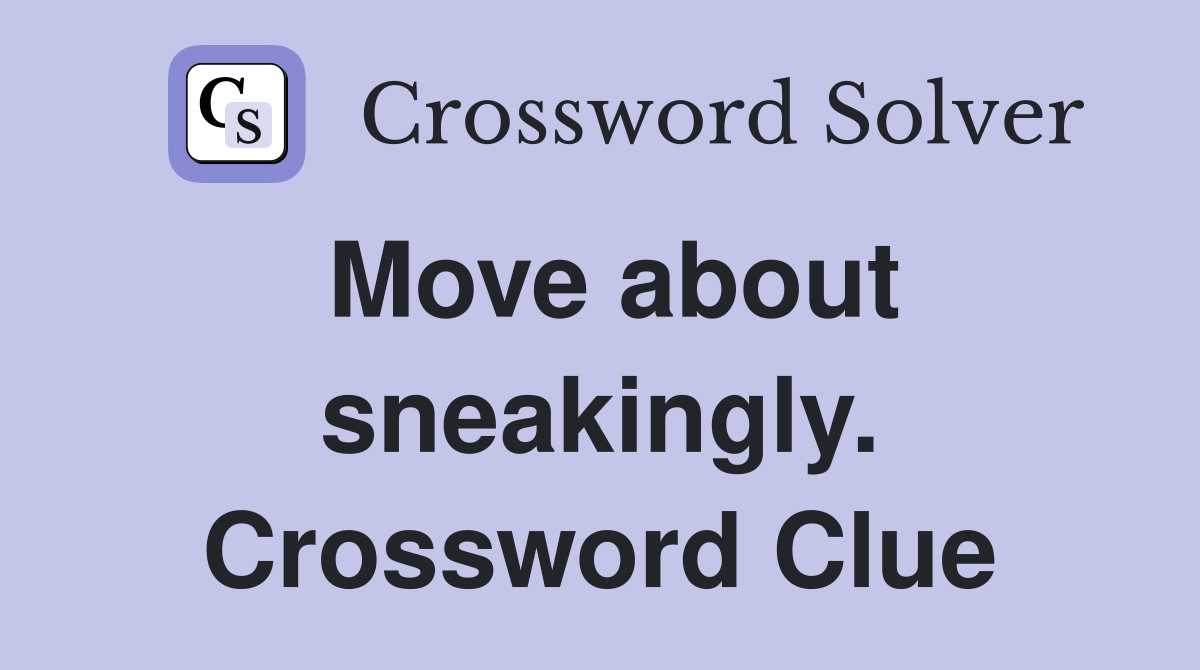 Move about sneakingly. Crossword Clue