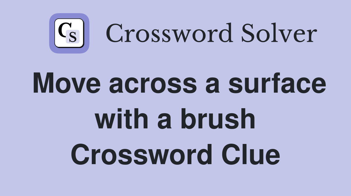 Move across a surface with a brush Crossword Clue
