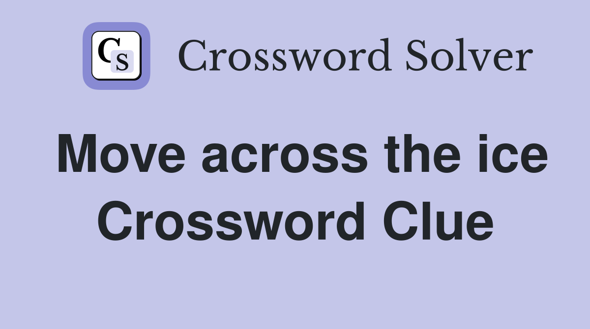 Move across the ice Crossword Clue
