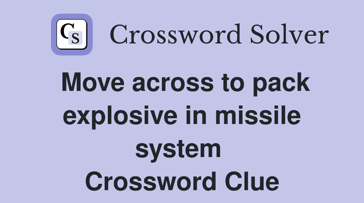 Move across to pack explosive in missile system  Crossword Clue