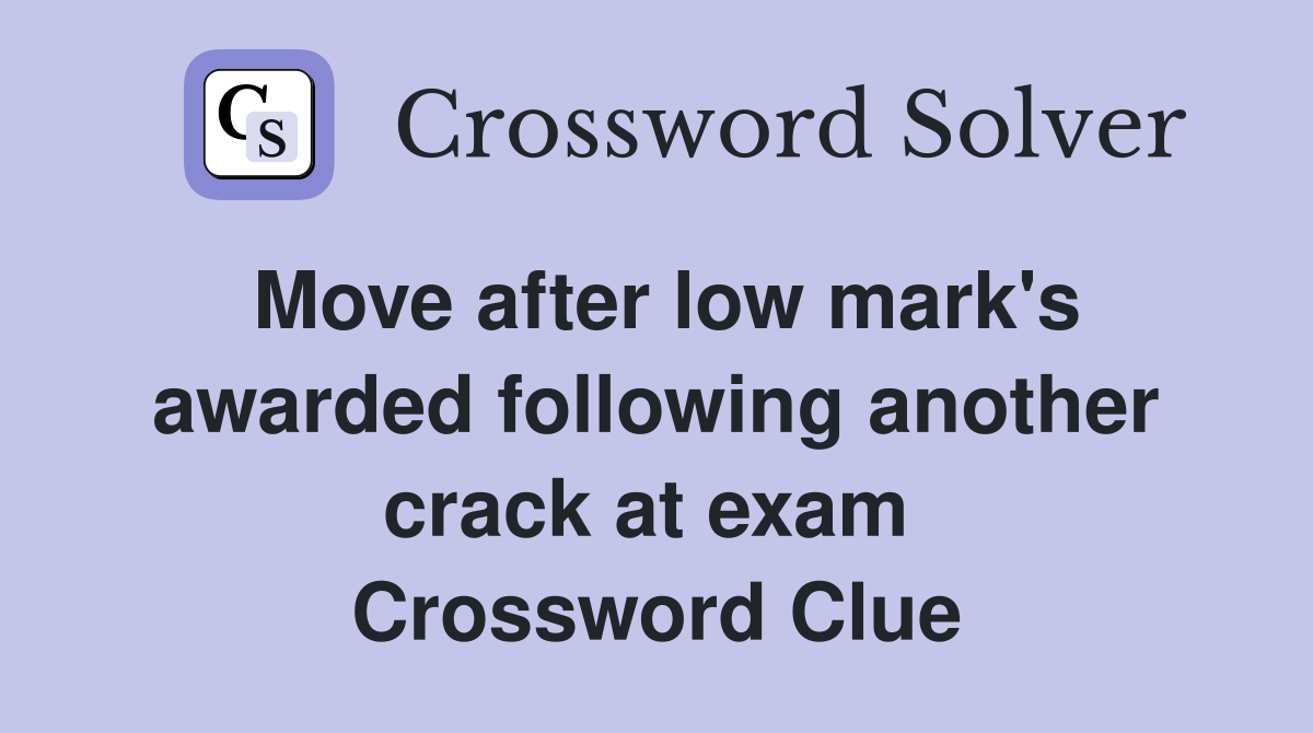 Move after low mark's awarded following another crack at exam  Crossword Clue