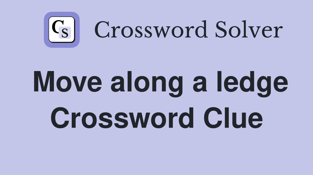 Move along a ledge Crossword Clue