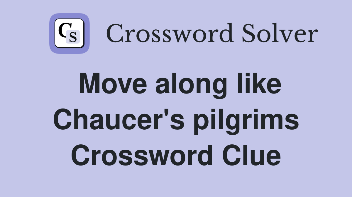 Move along like Chaucer's pilgrims Crossword Clue