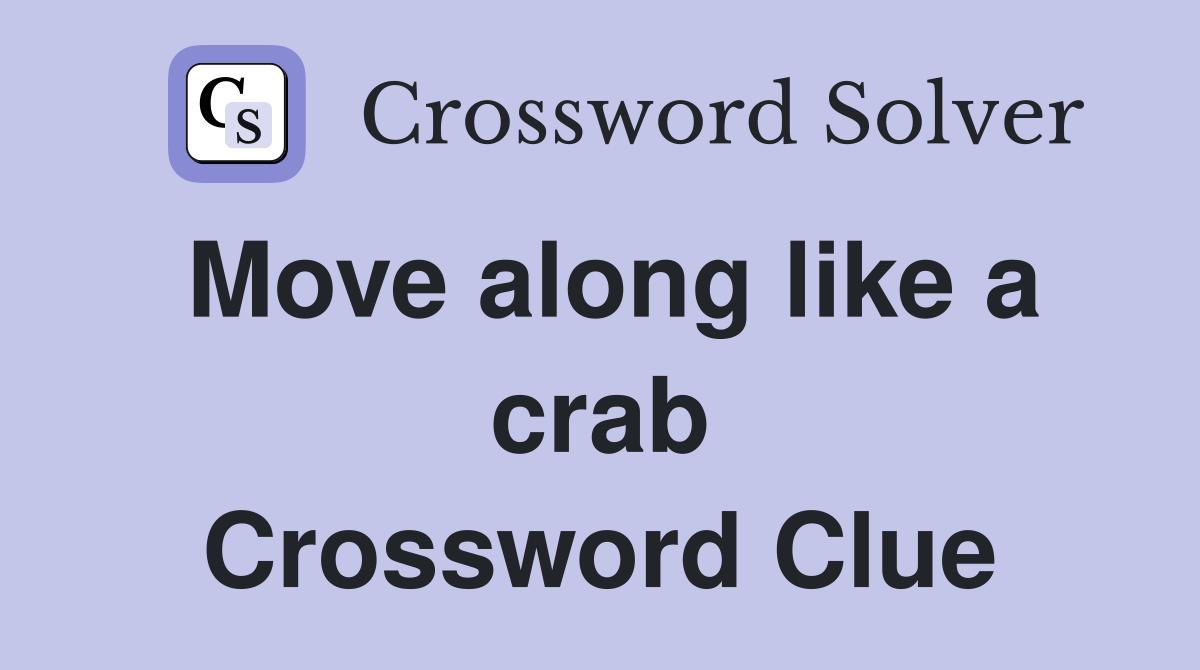 Move along like a crab Crossword Clue